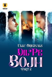 Dil Pe Bojh (2025) Ullu S01 Part 2 Web Series Dil Pe Bojh (2025) Ullu S01 Part 2 Web Series (2025)